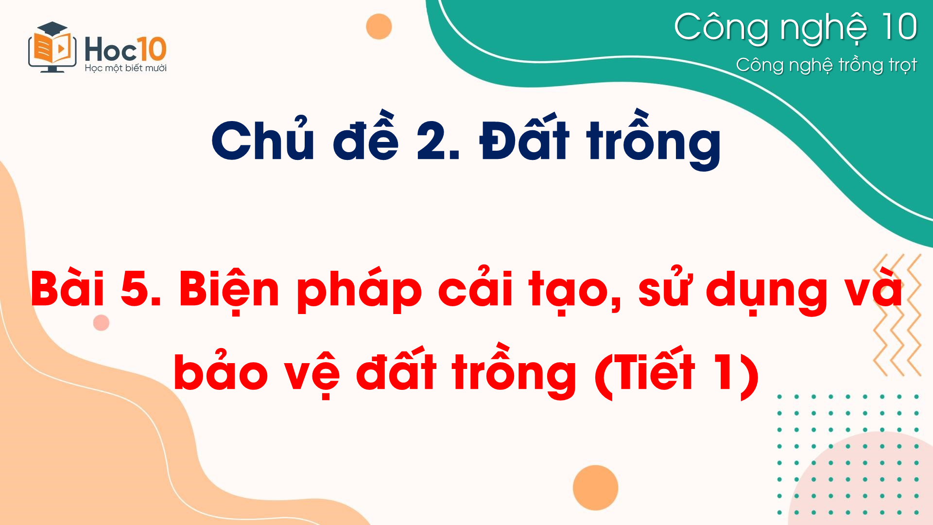 CN Trồng trọt - Bài 5 Biện pháp cải tạo, sử dụng và bảo vệ đất trồng (Tiết 1)